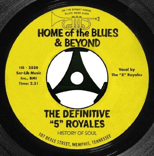 THE DEFINITIVE “5” ROYALES HOME OF THE BLUES BEYOND