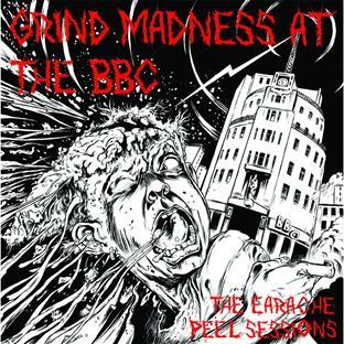 THE EARACHE PEEL SESSIONS : GRIND MADNESS AT THE BBC