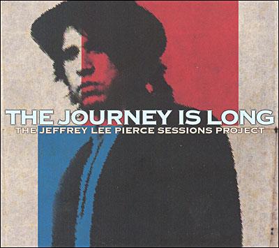 THE JEFFREY LEE PIERCE SESSION PROJECT : THE JOURNEY IS LONG /VOL.2