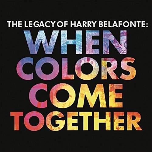 THE LEGACY OF HARRY BELAFONTE WHEN COLORS COME TOGETHER