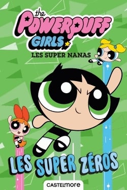 The Powerpuff Girls - Les Super Nanas - Les Super Zéros