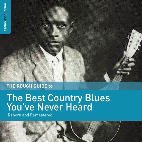 THE ROUGH GUIDE TO THE BEST COUNTRY BLUES YOU'VE NEVER HEARD