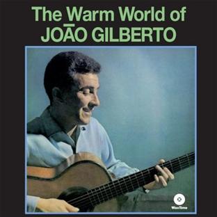 THE WARM WORLD OF JOAO GILBERTO