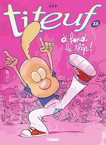Titeuf Tome 15 - A fond le slip
