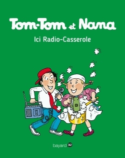 Tom-Tom et Nana Tome 11 - Ici Radio-Casserole