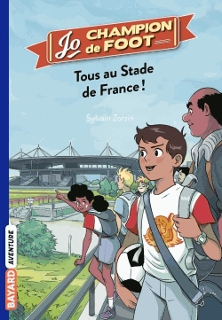 Jo, champion de foot Tome 3 - Tous au Stade de France !