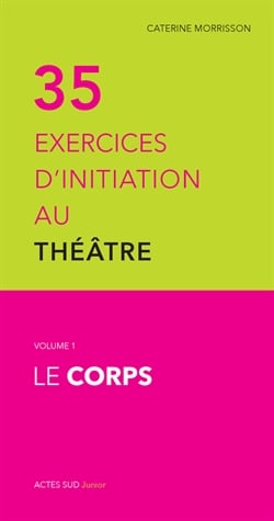 35 exercices d'initiation au théâtre - Volume 1, Le corps