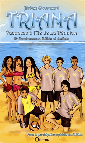 Triana, vacances à l'île de La Réunion Tome 3 - Beach soccer, B. Girls et destinée