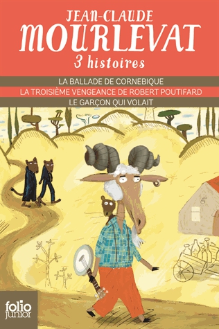 Trois histoires - La ballade de Cornebique ; La troisième vengeance de Robert Poutifard ; Le garçon 