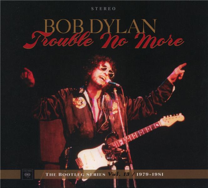 TROUBLE NO MORE  THE BOOTLEG SERIES VOL. 13 / 1979-1981