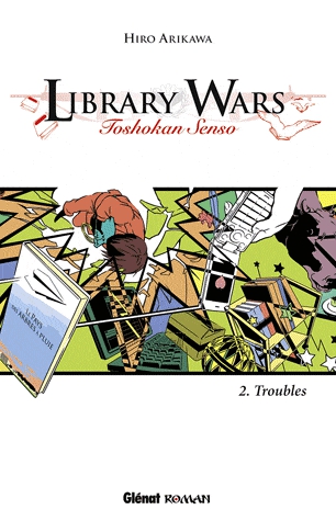 Library Wars Tome 2 - Troubles