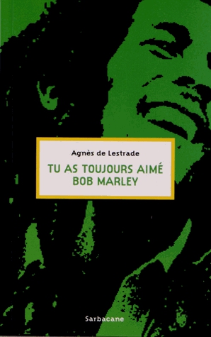 Tu as toujours aimé Bob Marley