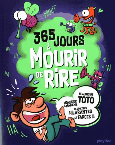 365 jours à mourir de rire - Blagues de Toto ; Monsieur & Madame ; Devinettes hilarantes et farces !
