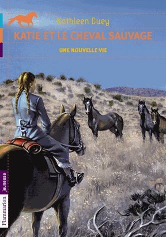 Katie et le cheval sauvage Tome 4 - Une nouvelle vie
