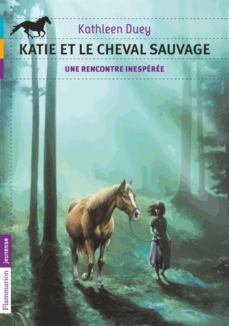 Katie et le cheval sauvage Tome 1 - Une rencontre inespérée