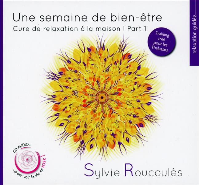 UNE SEMAINE DE BIEN-ETRE CURE DE RELAXATION A LA MAISON, VOL.1