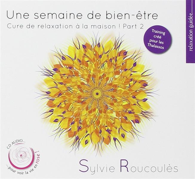 UNE SEMAINE DE BIEN-ETRE CURE DE RELAXATION A LA MAISON, VOL.2