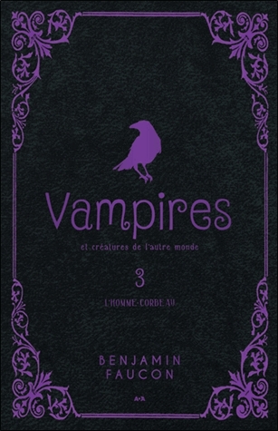 Vampires et créatures de l'autre monde Tome 3 - L'homme-corbeau
