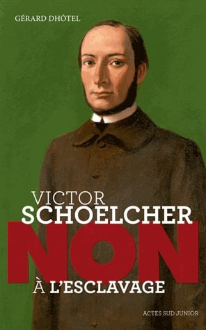 Victor Schoelcher : Non à l'esclavage
