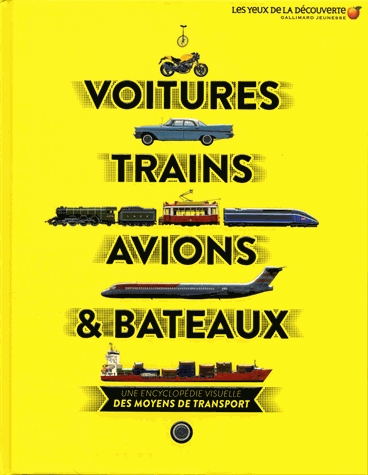 Voitures, trains, avions & bateaux - Une encyclopédie visuelle des moyens de transport