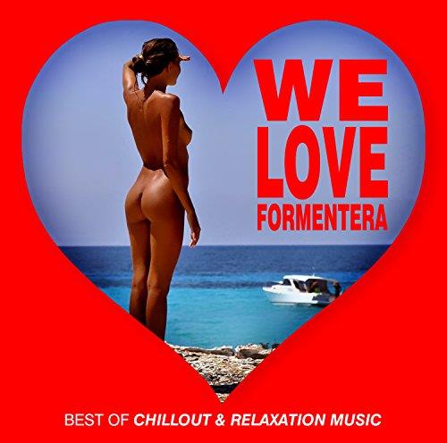 WE LOVE FORMENTERA - BEST OF CHILLOUT & RELAXATION MUSIC