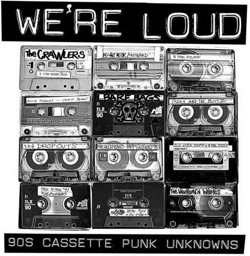 WE’RE LOUD: 90S CASSETTE PUNK UNKNOWNS