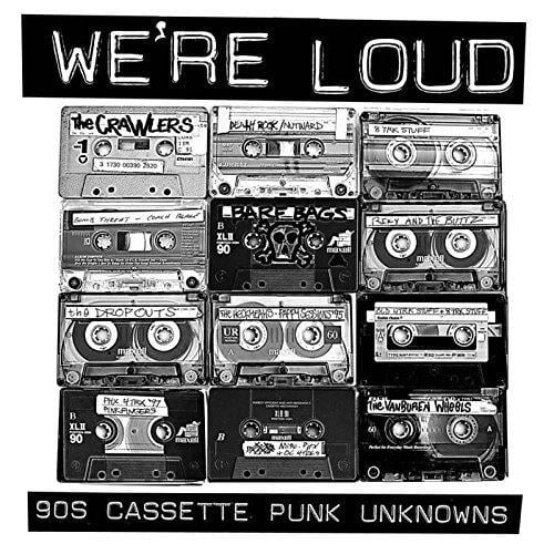 WE’RE LOUD: 90S CASSETTE PUNK UNKNOWNS