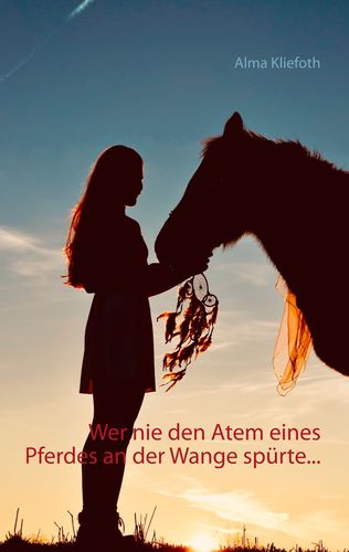 Wer nie den Atem eines Pferdes an der Wange spürte ...