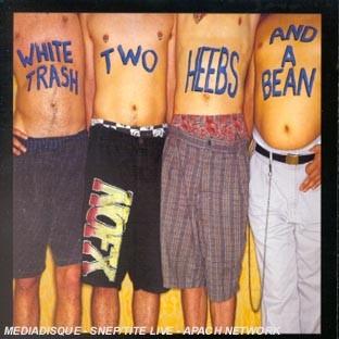 WHITE TRASH TWO HEEBS AND A BEAN