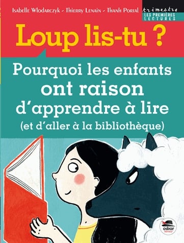 Loup, lis-tu ? - Pourquoi les enfants ont raison d'apprendre à lire (et d'aller à la bibliothèque)